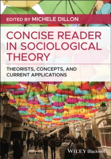 Concise Reader in Sociological Theory : Theorists, Concepts, and Current Applications