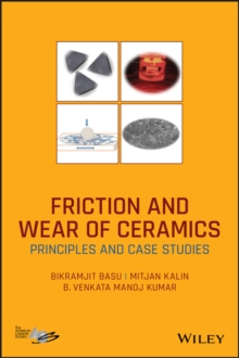 Friction and Wear of Ceramics : Principles and Case Studies