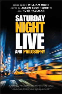 Saturday Night Live and Philosophy : Deep Thoughts Through the Decades