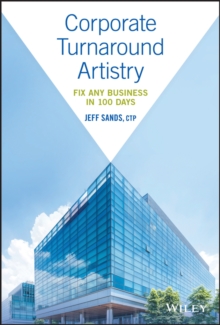 Corporate Turnaround Artistry : Fix Any Business in 100 Days