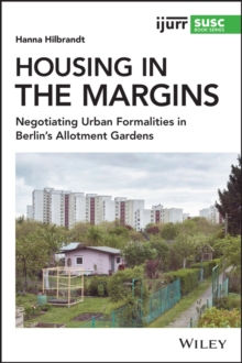 Housing in the Margins : Negotiating Urban Formalities in Berlin's Allotment Gardens