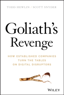 Goliath's Revenge : How Established Companies Turn the Tables on Digital Disruptors, Hardback Book Goliath's Revenge : How Established Companies Turn the Tables on Digital Disruptors, Hardback Book