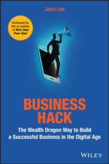 Business Hack : The Wealth Dragon Way to Build a Successful Business in the Digital Age