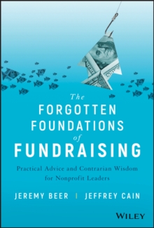 The Forgotten Foundations of Fundraising : Practical Advice and Contrarian Wisdom for Nonprofit Leaders