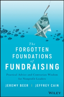 The Forgotten Foundations of Fundraising : Practical Advice and Contrarian Wisdom for Nonprofit Leaders, Hardback Book The Forgotten Foundations of Fundraising : Practical Advice and Contrarian Wisdom for Nonprofit Leaders, Hardback Book