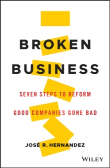 Broken Business : Seven Steps to Reform Good Companies Gone Bad