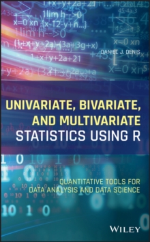 Univariate, Bivariate, and Multivariate Statistics Using R : Quantitative Tools for Data Analysis and Data Science