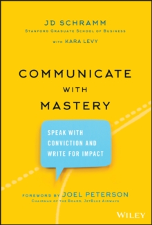 Communicate with Mastery : Speak With Conviction and Write for Impact