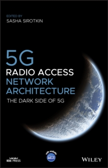 5G Radio Access Network Architecture : The Dark Side of 5G, Hardback Book 5G Radio Access Network Architecture : The Dark Side of 5G, Hardback Book