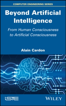 Beyond Artificial Intelligence : From Human Consciousness to Artificial Consciousness