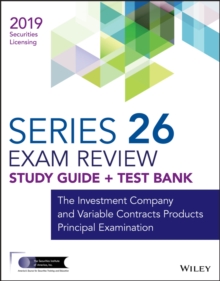 Wiley Series 26 Securities Licensing Exam Review 2019 + Test Bank : The Investment Company and Variable Contracts Products Principal Examination