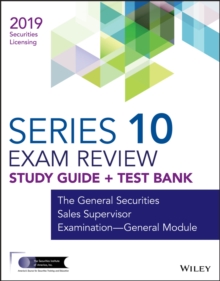 Wiley Series 10 Securities Licensing Exam Review 2019 + Test Bank : The General Securities Sales Supervisor Examination - General Module