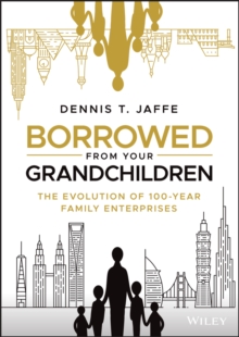 Borrowed from Your Grandchildren : The Evolution of 100-Year Family Enterprises