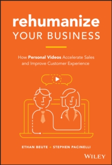 Rehumanize Your Business : How Personal Videos Accelerate Sales and Improve Customer Experience