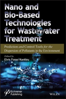 Nano and Bio-Based Technologies for Wastewater Treatment : Prediction and Control Tools for the Dispersion of Pollutants in the Environment