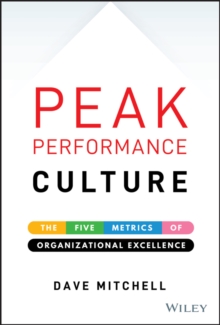 Peak Performance Culture : The Five Metrics of Organizational Excellence