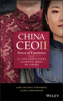 China CEO II : Voices of Experience from 25 Top Executives Leading MNCs in China