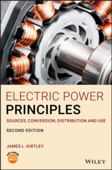 Electric Power Principles : Sources, Conversion, Distribution and Use