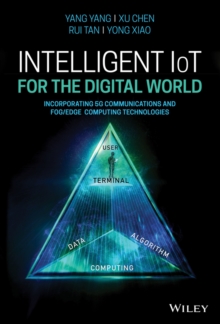 Intelligent IoT for the Digital World : Incorporating 5G Communications and Fog/Edge Computing Technologies