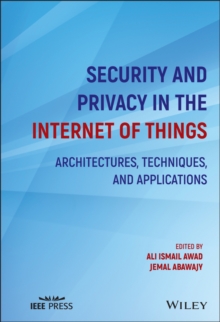 Security and Privacy in the Internet of Things : Architectures, Techniques, and Applications