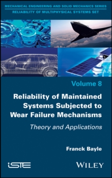 Reliability of Maintained Systems Subjected to Wear Failure Mechanisms : Theory and Applications