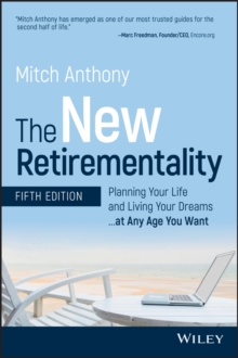 The New Retirementality : Planning Your Life and Living Your Dreams...at Any Age You Want