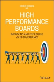 High Performance Boards : Improving and Energizing your Governance