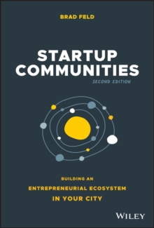 Startup Communities : Building an Entrepreneurial Ecosystem in Your City