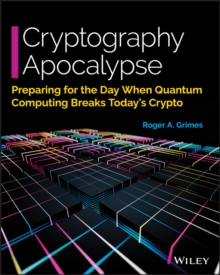 Cryptography Apocalypse : Preparing for the Day When Quantum Computing Breaks Today's Crypto