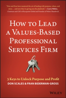 How to Lead a Values-Based Professional Services Firm : 3 Keys to Unlock Purpose and Profit