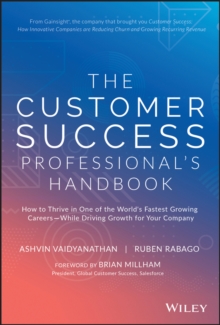 The Customer Success Professional's Handbook : How to Thrive in One of the World's Fastest Growing Careers--While Driving Growth For Your Company