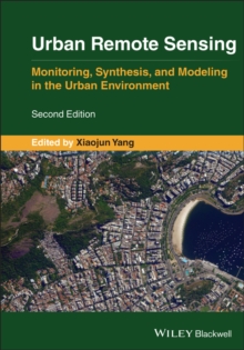 Urban Remote Sensing : Monitoring, Synthesis and Modeling in the Urban Environment