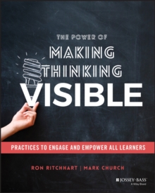 The Power of Making Thinking Visible : Practices to Engage and Empower All Learners