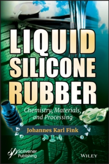 Liquid Silicone Rubber : Chemistry, Materials, and Processing