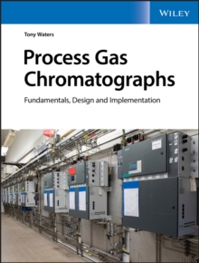 Process Gas Chromatographs : Fundamentals, Design and Implementation