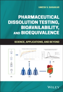 Pharmaceutical Dissolution Testing, Bioavailability, and Bioequivalence : Science, Applications, and Beyond