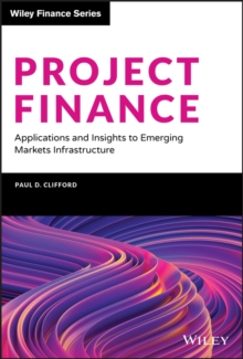 Project Finance : Applications and Insights to Emerging Markets Infrastructure