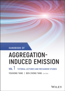 Handbook of Aggregation-Induced Emission, Volume 1 : Tutorial Lectures and Mechanism Studies