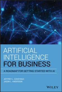 Artificial Intelligence for Business : A Roadmap for Getting Started with AI