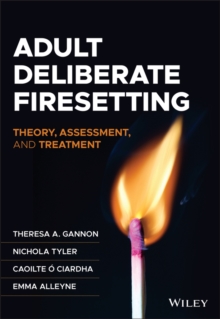 Adult Deliberate Firesetting : Theory, Assessment, and Treatment