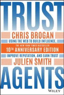 Trust Agents : Using the Web to Build Influence, Improve Reputation, and Earn Trust