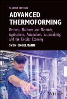 Advanced Thermoforming : Methods, Machines and Materials, Applications, Automation, Sustainability, and the Circular Economy