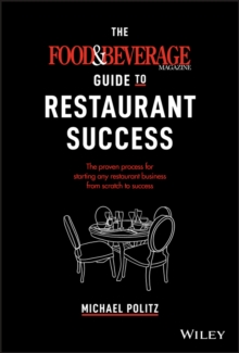 The Food and Beverage Magazine Guide to Restaurant Success : The Proven Process for Starting Any Restaurant Business From Scratch to Success