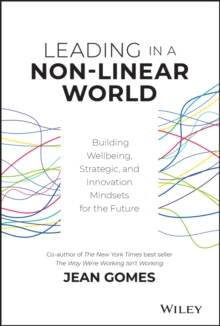 Leading in a Non-Linear World : Building Wellbeing, Strategic and Innovation Mindsets for the Future