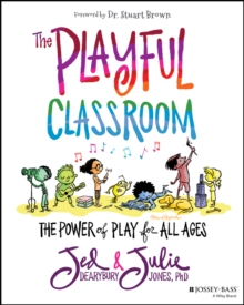 The Playful Classroom : The Power Of Play For All Ages