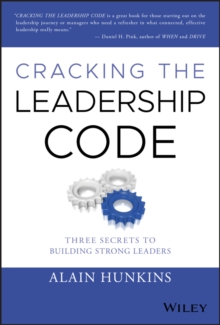 Cracking the Leadership Code : Three Secrets to Building Strong Leaders