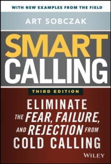 Smart Calling : Eliminate the Fear, Failure, and Rejection from Cold Calling