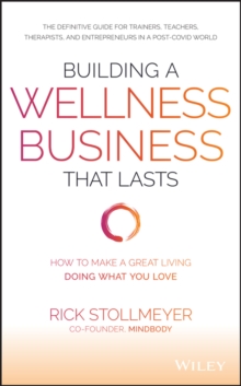 Building a Wellness Business That Lasts : How to Make a Great Living Doing What You Love