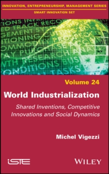 World Industrialization : Shared Inventions, Competitive Innovations, and Social Dynamics