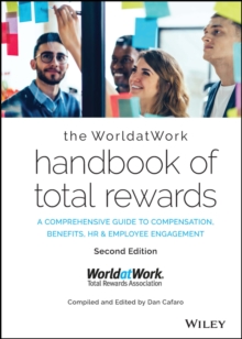 The WorldatWork Handbook of Total Rewards : A Comprehensive Guide to Compensation, Benefits, HR & Employee Engagement